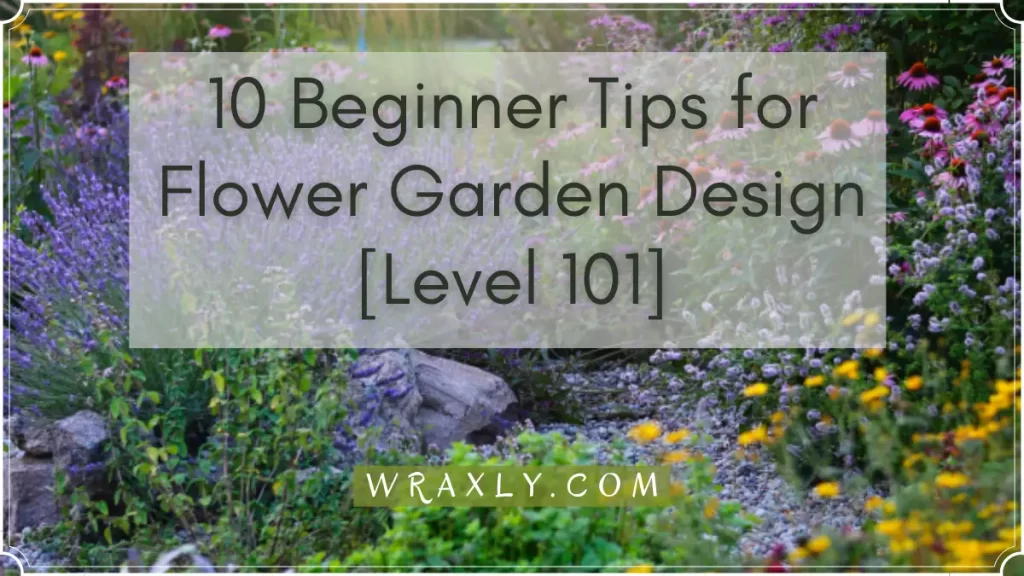10 Beginner Tips for Flower Garden Design [Level 101]