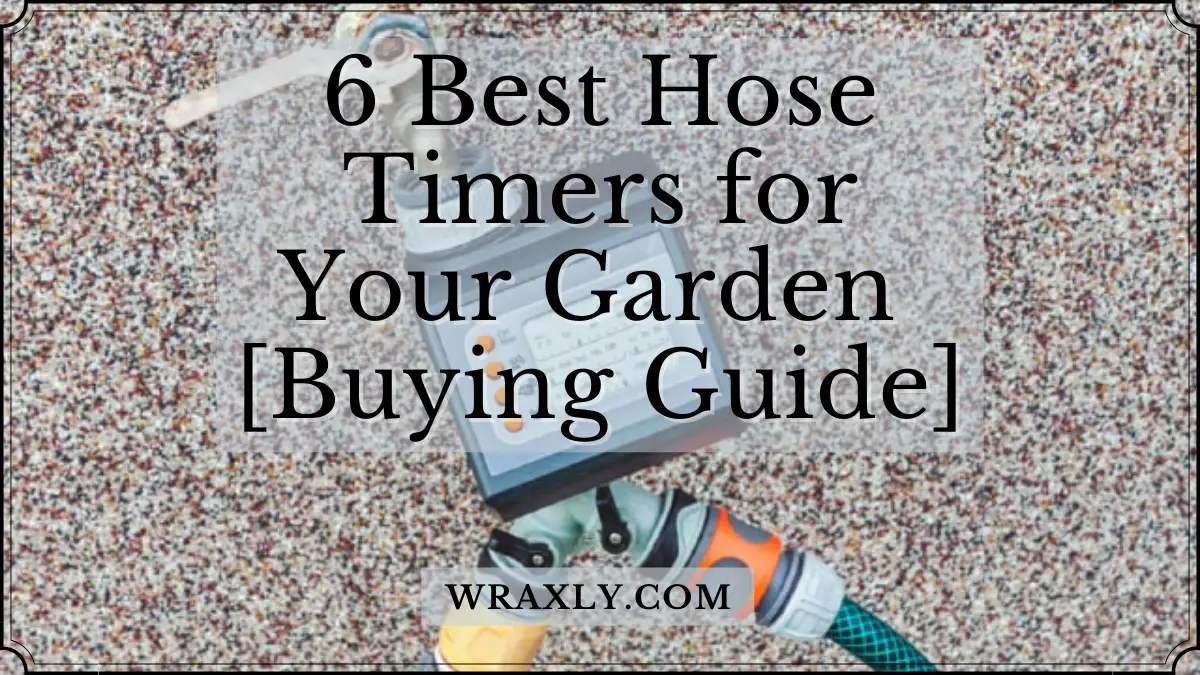 6 Best Hose Timers for Your Garden [2022 Buying Guide]