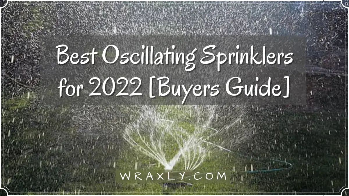 Best Oscillating Sprinklers for 2022 [Buyers Guide]