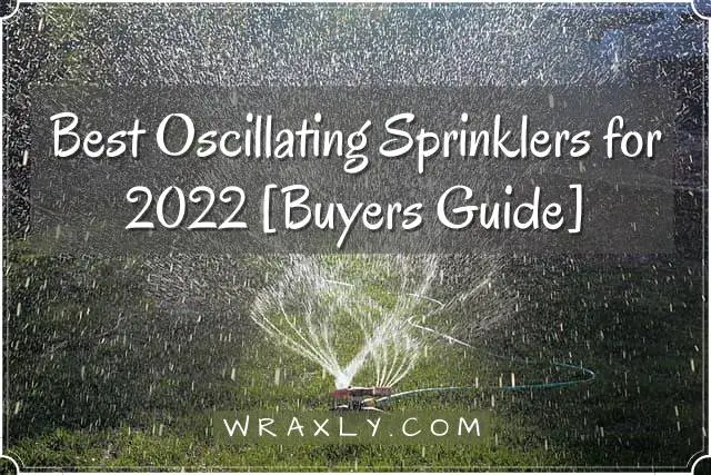 Best Oscillating Sprinklers for 2022 [Buyers Guide]