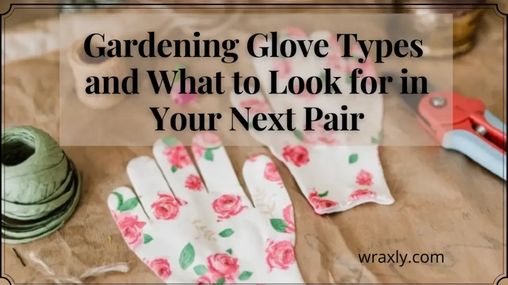 Tipos de guantes de jardinería y qué buscar en su próximo par