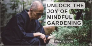 Unlock the Joy of Mindful Gardening