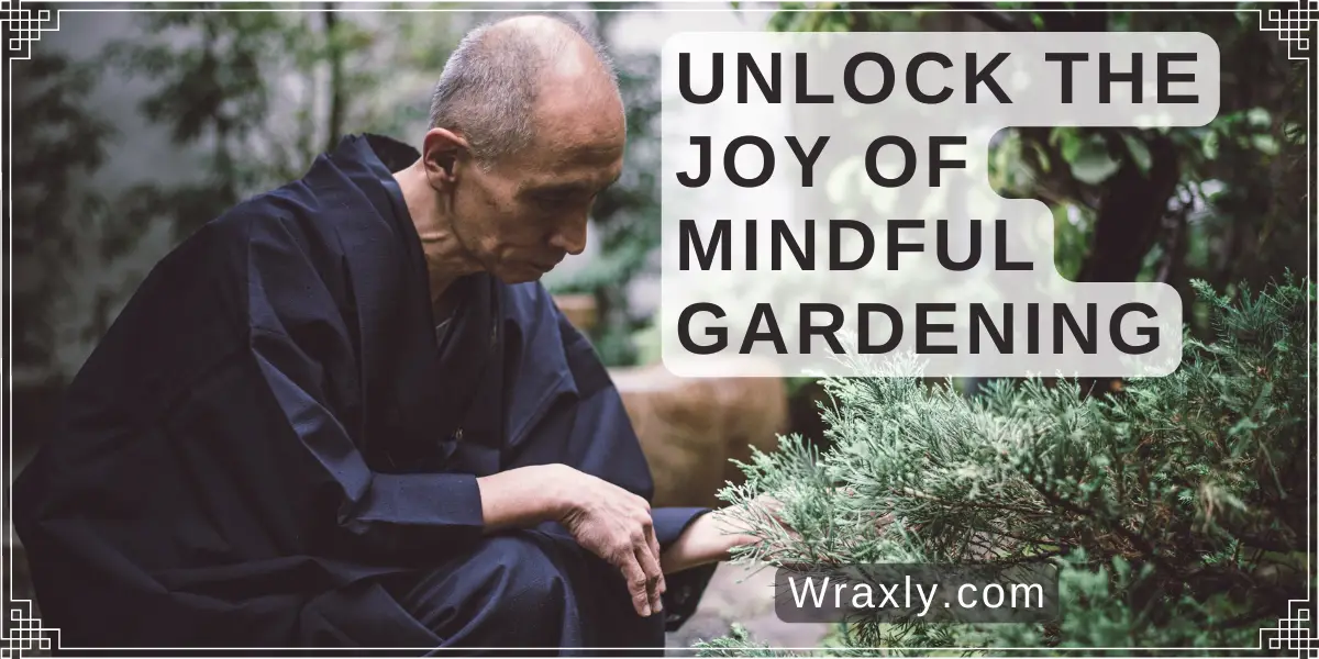 Desbloquee la alegría de la jardinería consciente