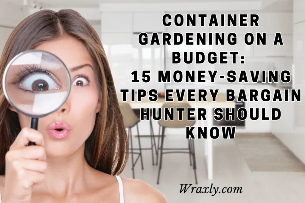 Paghahalaman ng container sa isang badyet: 15 tip sa pagtitipid ng pera na dapat malaman ng bawat bargain hunter