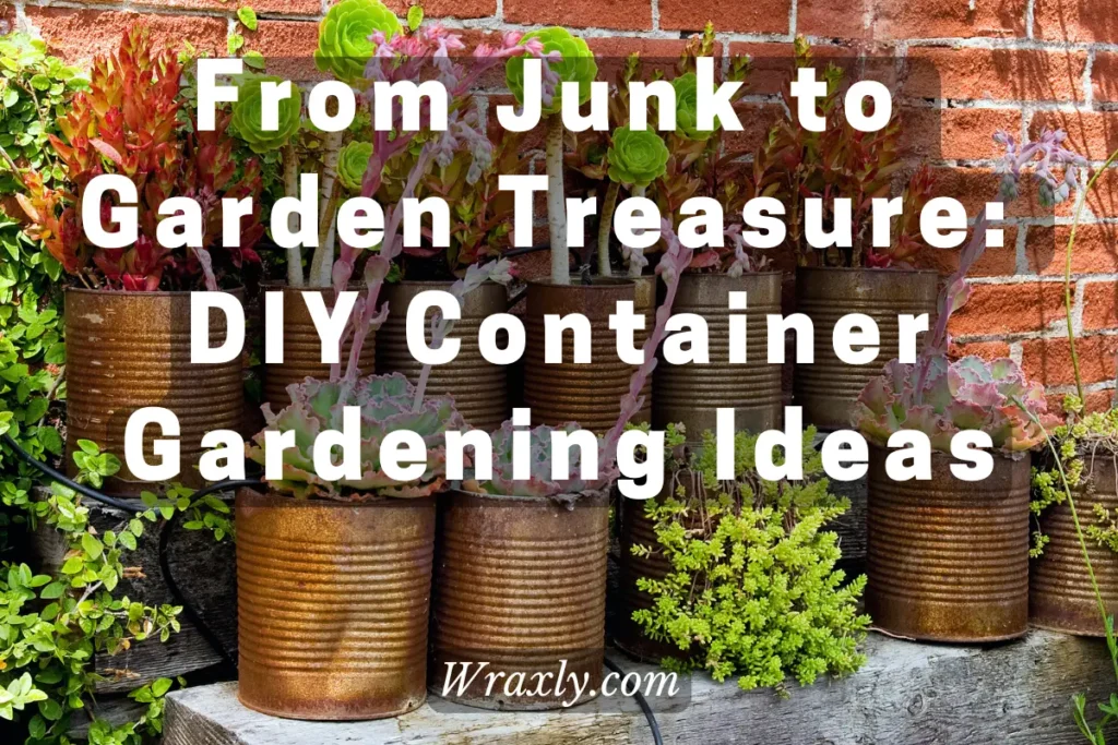 From junk to garden treasure: DIY container gardening ideas