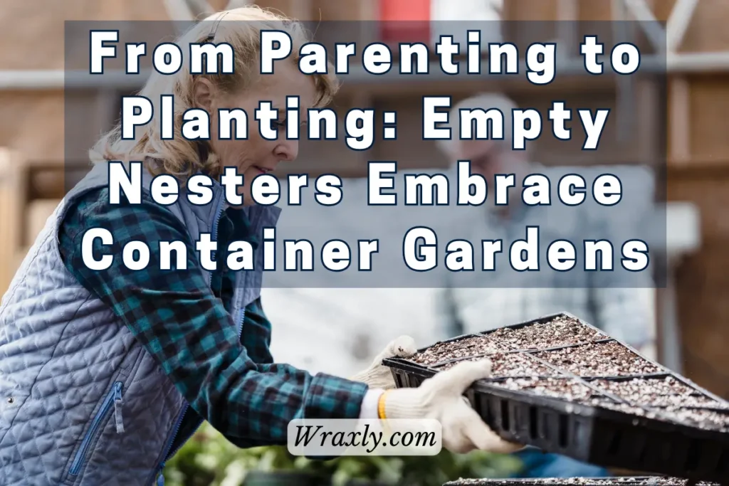 Empty nesters embrace container gardens