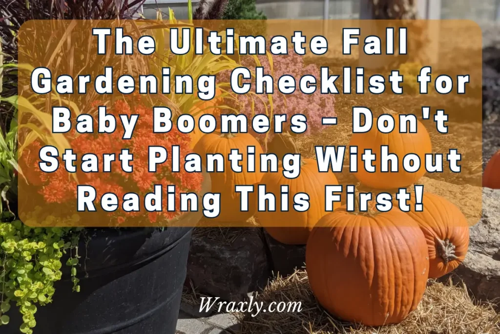 The ultimate fall gardening checklist for baby boomers - don't start planting without reading this first!