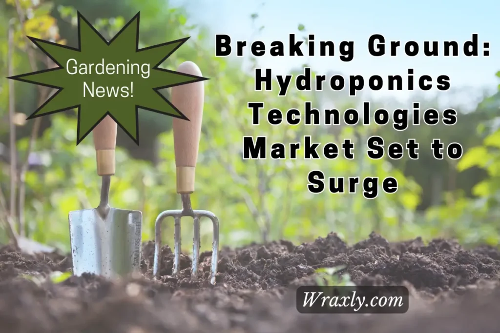 Breaking Ground: Hydroponics Technologies Market Set to Surge