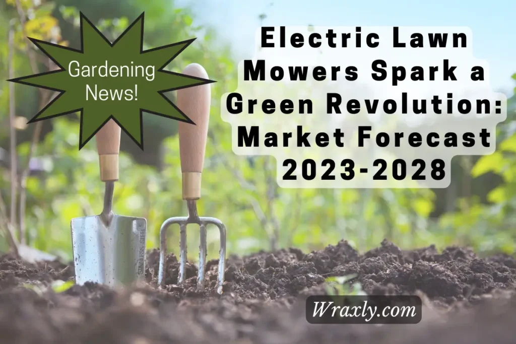 Electric Lawn Mowers Spark a Green Revolution: Market Forecast 2023-2028