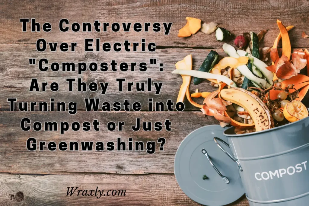 The controversy over electric composters: Are they truly turning waste into compost or just greenwashing?